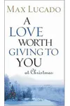 A Love Worth Giving To You at Christmas