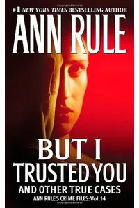 But I Trusted You and Other True Cases