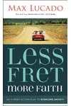 Less Fret, More Faith: An 11-Week Action Plan to Overcome Anxiety