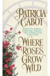 Where Roses Grow Wild