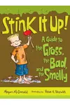 Stink it Up!: A Guide to the Gross, the Bad, and the Smelly