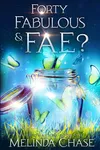 Forty, Fabulous and... Fae?