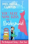 You May Now Kiss the Bridesmaid