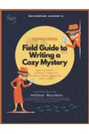 Field Guide to Writing a Cozy Mystery Companion Workbook