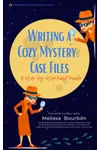 Writing a Cozy Mystery: Case Files: A Step-by-Step Field Guide