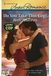 Do You Take This Cop?