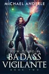 How To Be A Badass Vigilante: Book Two