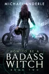 How to Be a Badass Witch: Book Two