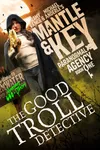 The Good Troll Detective