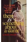 There Is Something about a Dame