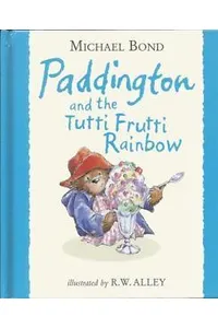 Paddington and the Tutti Frutti Rainbow