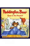 Paddington Bear Goes to the Hospital