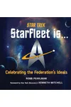 Star Trek: Starfleet Is...: Celebrating the Federation's Ideals