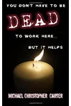 You don't have to be dead to work here... but it helps.
