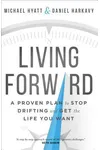 Living Forward: A Proven Plan to Stop Drifting and Get the Life You Want