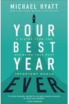 Your Best Year Ever: A 5-Step Plan for Achieving Your Most Important Goals