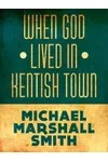 When God Lived In Kentish Town