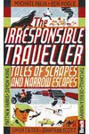 Irresponsible Traveller: Tales of Scrapes and Narrow Escapes