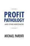 Profit Pathology and Other Indecencies