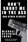 Don't Shoot Me in the Ass, and Other Stories