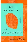 The Beauty in Breaking: A Memoir