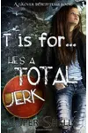 T is for...he's a TOTAL jerk