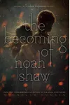 The Becoming of Noah Shaw