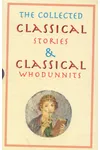 The collected Classical stories and Classical whodunnits