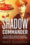 Shadow Commander: The Epic Story of Donald D. Blackburn—Guerrilla Leader and Special Forces Hero