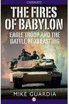 The Fires of Babylon: Eagle Troop and the Battle of 73 Easting