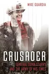 Crusader: General Donn Starry and the Army of His Times