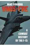 Wings of Fire: A Combat History of the F-15