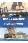 USS Lawrence vs HMS Detroit: The War of 1812 on the Great Lakes