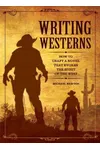 Writing Westerns: How to Craft Novels that Evoke the Spirit of the West