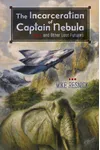 The Incarceration of Captain Nebula and Other Lost Futures