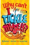 Why Can't I Tickle Myself?: Big Questions From Little People... Answered By Some Very Big People