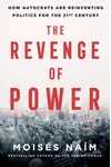 The Revenge of Power: The Global Assault on Democracy and How to Defeat It