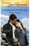 Undercover Protector (As: Molly O'Keefe)