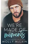 We're Made of Moments