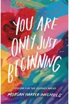 You Are Only Just Beginning
