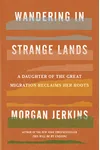 Wandering in Strange Lands: A Daughter of the Great Migration Reclaims Her Roots