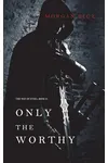 Only the Worthy