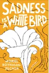Sadness Is a White Bird