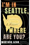 I'm in Seattle, Where Are You?: A Memoir