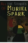All the Stories of Muriel Spark