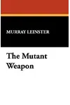 The Mutant Weapon