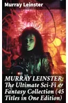 MURRAY LEINSTER: The Ultimate Sci-Fi & Fantasy Collection