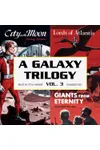A Galaxy Trilogy, Vol 3: Giants from Eternity, Lords of Atlantis, and City on the Moon