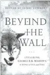 Beyond the Wall: Exploring George R. R. Martin's A Song of Ice and Fire