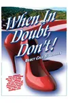 When In Doubt, Don't!